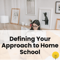 Defining Your Approach to Home School from Crush Home School